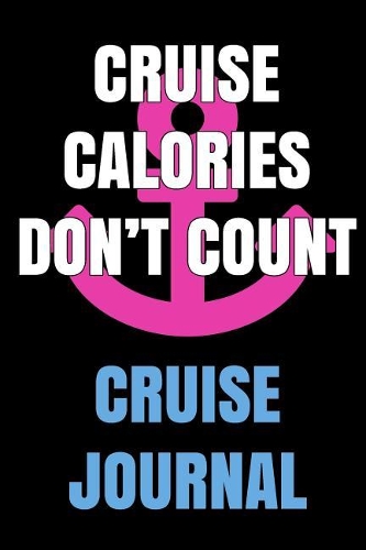 Cruise Calories Don't Count Cruise Journal