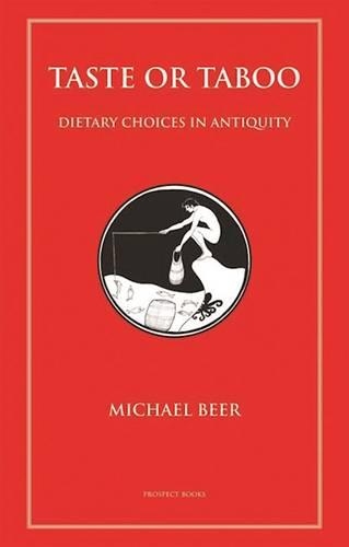 Taste or Taboo: Dietary Choices in Antiquity