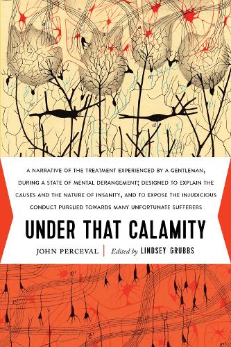 Under That Calamity: A Narrative of the Treatment Experienced by a Gentleman During a State of Mental Derangement