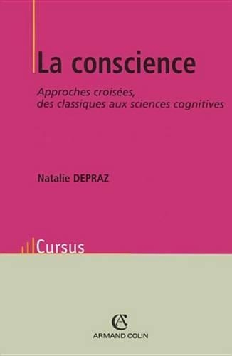 La Conscience: Approches Croisees, Des Classiques Aux Sciences Cognitives