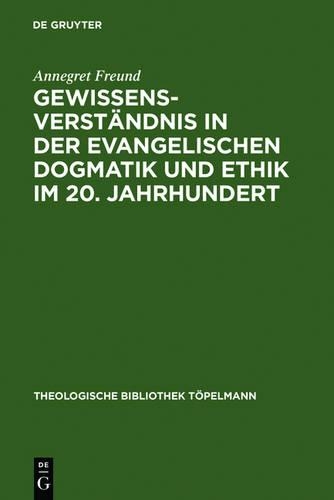 Gewissensverständnis in Der Evangelischen Dogmatik Und Ethik Im 20. Jahrhundert