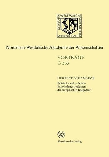 Politische Und Rechtliche Entwicklungstendenzen Der Europäischen Integration: 399. Sitzung Am 19. Februar 1997 in Düsseldorf(Nordrhein-Westfälische Akademie Der Wissenschaften)