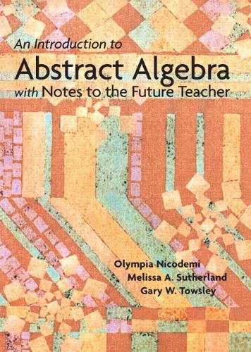 Introduction to Abstract Algebra with Notes to the Future Teacher