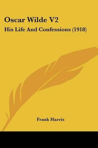 Oscar Wilde V2: His Life and Confessions (1918)(English)