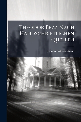 Theodor Beza Nach Handschriftlichen Quellen