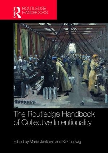 The Routledge Handbook of Collective Intentionality: (Routledge Handbooks in Philosophy)