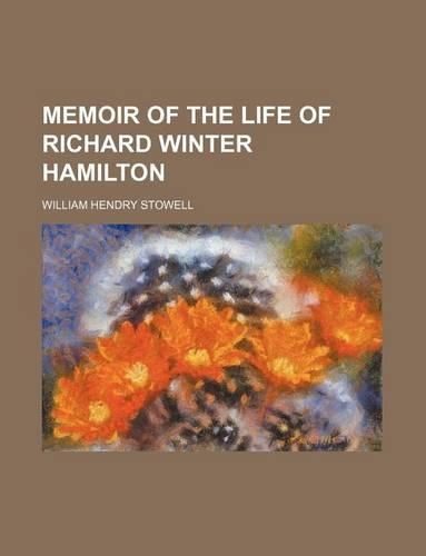 Memoir of the Life of Richard Winter Hamilton: (English)