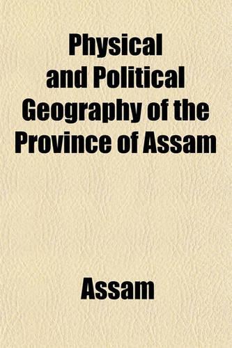 Physical and Political Geography of the Province of Assam