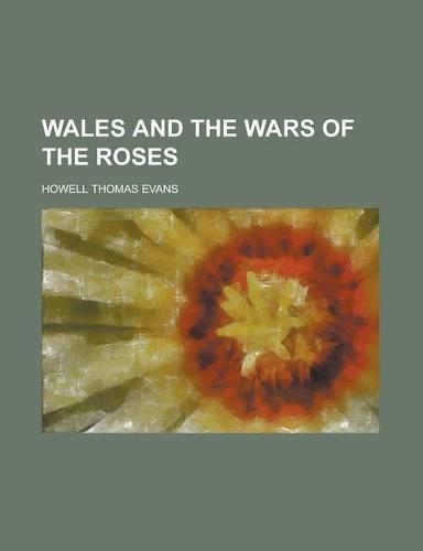 Wales and the Wars of the Roses: (English)