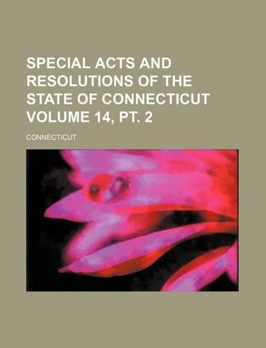 Special Acts and Resolutions of the State of Connecticut Volume 14, PT. 2