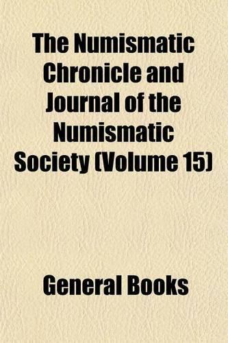 The Numismatic Chronicle and Journal of the Numismatic Society (Volume 15)
