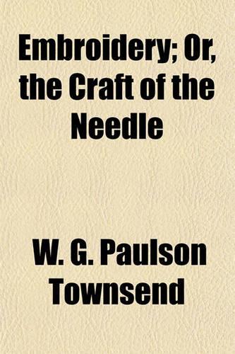 Embroidery; Or, the Craft of the Needle: (English)