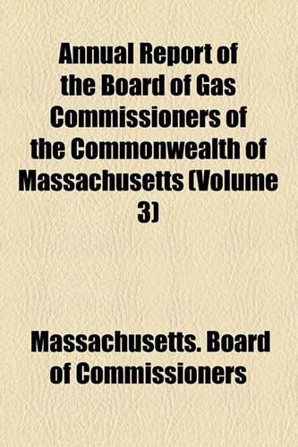 Annual Report of the Board of Gas Commissioners of the Commonwealth of Massachusetts (Volume 3)