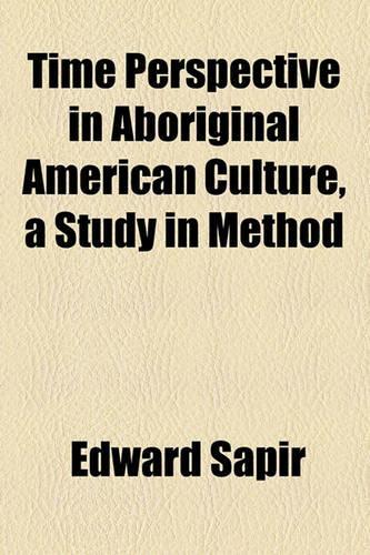 Time Perspective in Aboriginal American Culture, a Study in Method