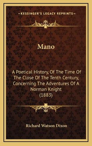 Mano: A Poetical History, Of The Time Of The Close Of The Tenth Century, Concerning The Adventures Of A Norman Knight (1883)(English)