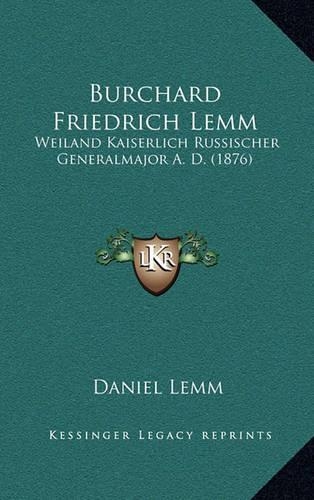 Burchard Friedrich Lemm: Weiland Kaiserlich Russischer Generalmajor A. D. (1876)(German)