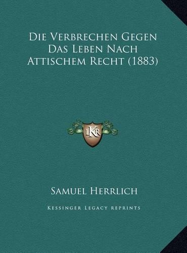 Die Verbrechen Gegen Das Leben Nach Attischem Recht (1883)