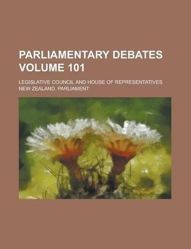 Parliamentary Debates; Legislative Council and House of Representatives Volume 101: (English)