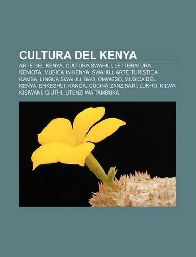 Cultura del Kenya: Arte del Kenya, Cultura Swahili, Letteratura Keniota, Musica in Kenya, Swahili, Arte Turistica Kamba, Lingua Swahili,(Italian)