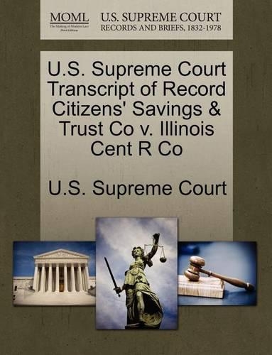 U.S. Supreme Court Transcript of Record Citizens' Savings & Trust Co V. Illinois Cent R Co: (English)