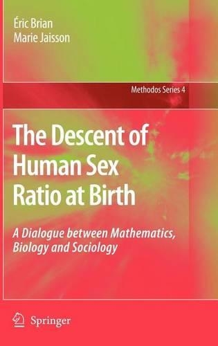 The Descent of Human Sex Ratio at Birth: A Dialogue Between Mathematics, Biology and Sociology
