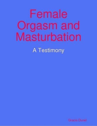 Female Orgasm and Masturbation : A Testimony