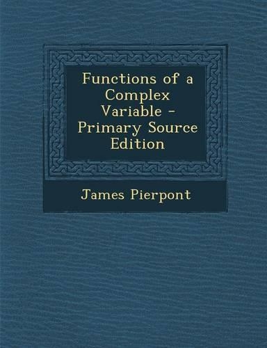 Functions of a Complex Variable - Primary Source Edition