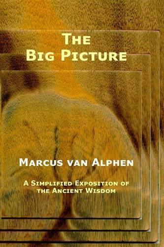 The Big Picture: A Simplified Exposition of the Ancient Wisdom