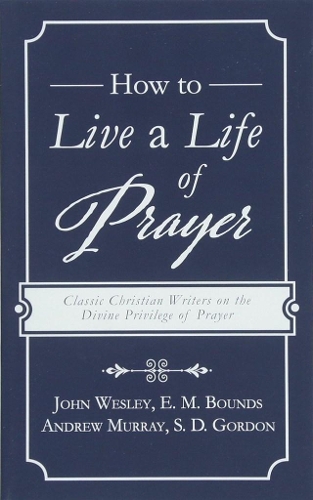 How to Live a Life of Prayer