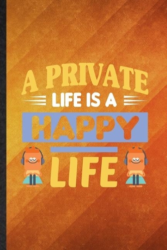 A Private Life Is a Happy Life