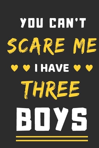 You Can't Scare Me I Have Three Boys