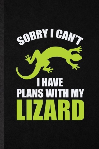 Sorry I Can't I Have Plans with My Lizard