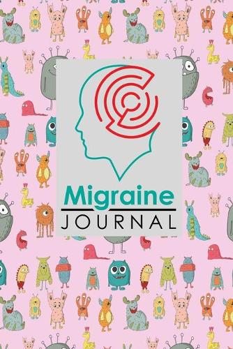 Migraine Journal: Migraine Diary, Migraine Tracking Journal, Chronic Headache/Migraine Management. Record Location, Severity, Duration, Triggers, Relief Measures, Oth(52 Migraine Journals)