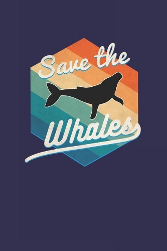 Save the Whales: Lined Writing Notebook 100 Pages 6x9 - A Retro Vintage Journal for Whale Lovers and Ecologists
