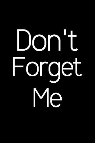 Don't Forget Me.: Address Book. Words Cover Design. Glossy Cover, Contract Large Print, Font, 6" x 9" For Contacts, Addresses, Phone Numbers, Emails, Birthday And Mor(Address Book Words Edition.)