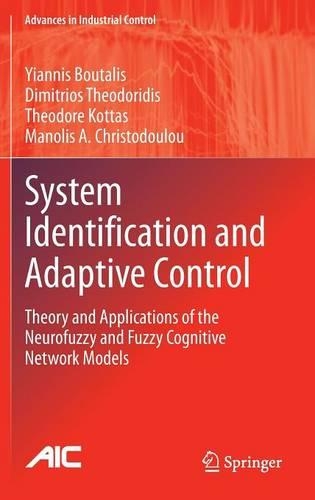 System Identification and Adaptive Control: Theory and Applications of the Neurofuzzy and Fuzzy Cognitive Network Models(Advances in Industrial Control)
