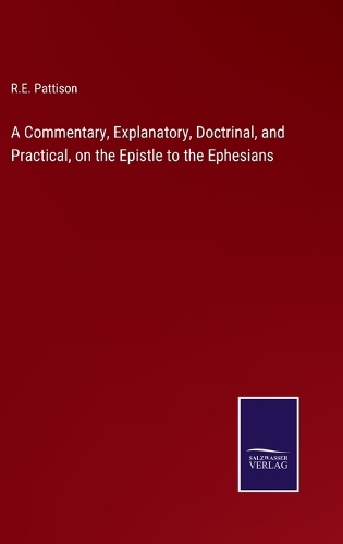 Commentary, Explanatory, Doctrinal, and Practical, on the Epistle to the Ephesians