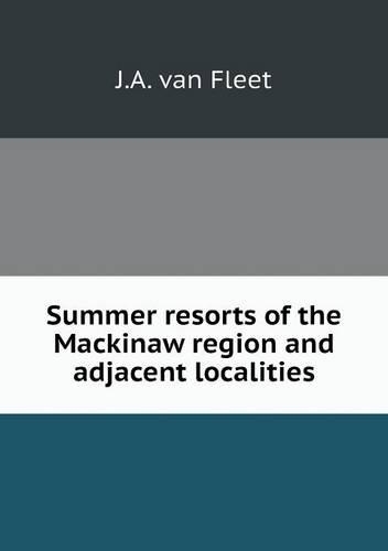 Summer resorts of the Mackinaw region and adjacent localities