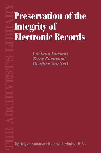 Preservation of the Integrity of Electronic Records: (2 The Archivist's Library)