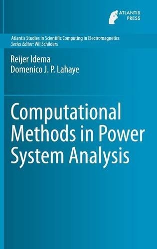 Computational Methods in Power System Analysis: (1 Atlantis Studies in Scientific Computing in Electromagnetics)