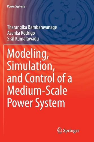 Modeling, Simulation, and Control of a Medium-Scale Power System: (Power Systems)