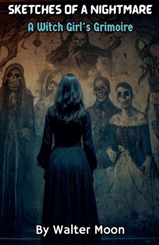 Sketches of a Nightmare: A Witch Girl's Grimoire