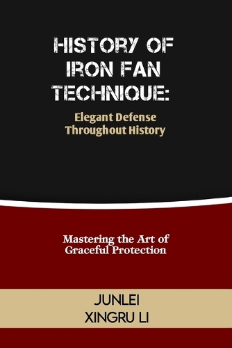 History of Iron Fan Technique: Elegant Defense Throughout History: Mastering the Art of Graceful Protection