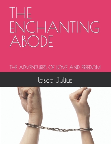 The Enchanting Abode: The Adventures of Love and Freedom