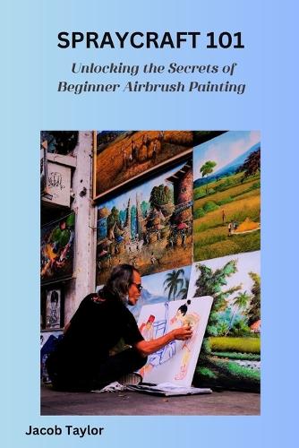 Spraycraft 101: Unlocking the Secrets of Beginner Airbrush Painting