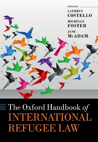 The Oxford Handbook of International Refugee Law: (Oxford Handbooks)