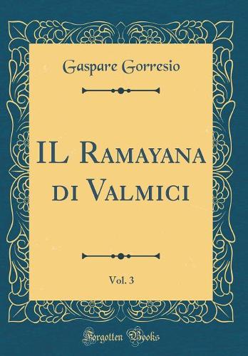 IL Ramayana di Valmici, Vol. 3 (Classic Reprint)