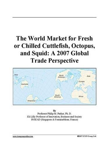 The World Market for Fresh or Chilled Cuttlefish, Octopus, and Squid