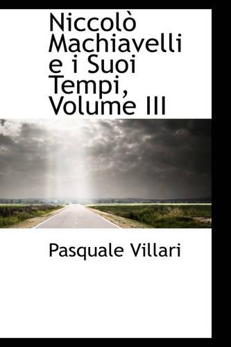 Niccolo Machiavelli E I Suoi Tempi, Volume III