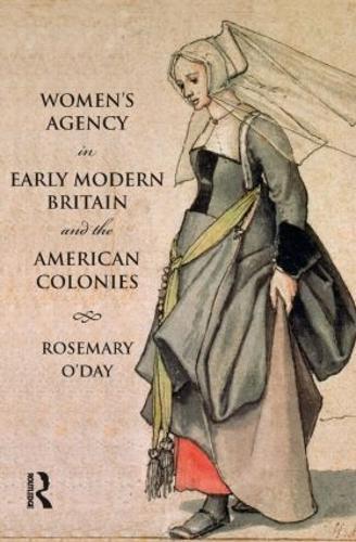 Women's Agency in Early Modern Britain and the American Colonies: Patriarchy, Partnership and Patronage(Themes in British Social History)